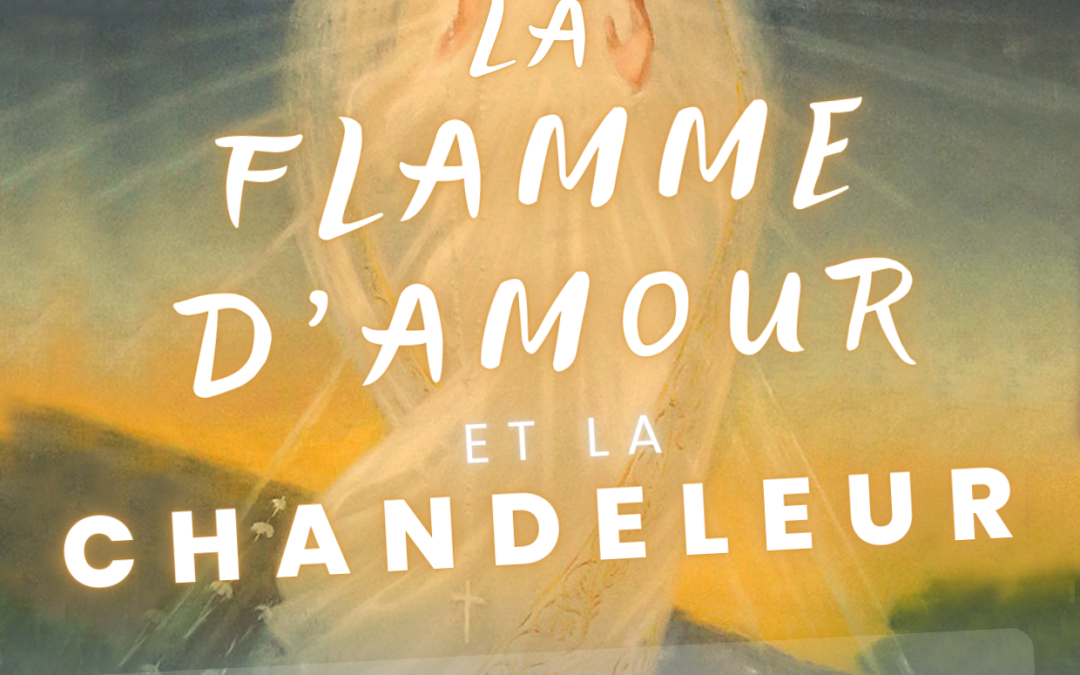 Week-end La Flamme d&rsquo;Amour & la Chandeleur à l&rsquo;Espace Bernanos et au Sacré-Coeur de Montmartre de Paris